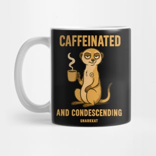 Caffeinated and condescending Mug